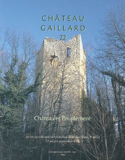 Château-Gaillard : études de castellologie médiévale. Vol. 22. Château et peuplement : actes du colloque international de Voiron (Isère, France), 28 août-4 septembre 2004