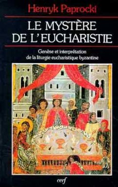 Le Mystère de l'eucharistie : genèse et interprétation de la liturgie eucharistique byzantine