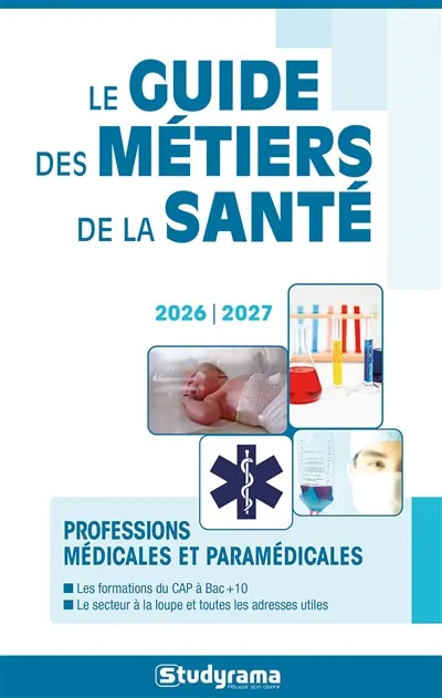 Le guide des métiers de la santé : professions médicales et paramédicales : 2026-2027