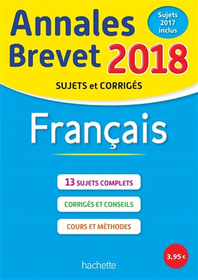 Français : annales brevet 2018 : sujets et corrigés, sujets 2017 inclus