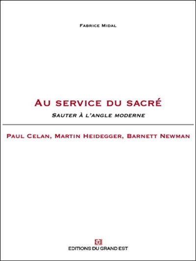 Au service du sacré : sauter à l'angle moderne : Paul Celan, Martin Heidegger, Barnett Newman