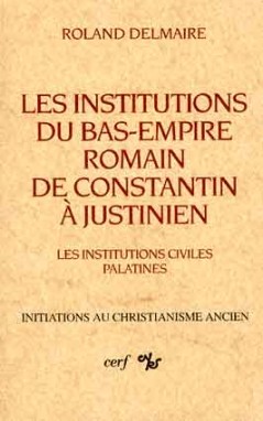 Les institutions du Bas-Empire romain de Constantin à Justinien. Vol. 1. Les institutions civiles palatines