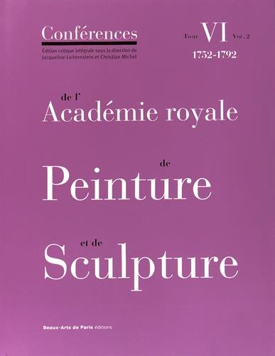 Conférences de l'Académie royale de peinture et de sculpture. Vol. 6-2. Les conférences entre 1752 et 1792