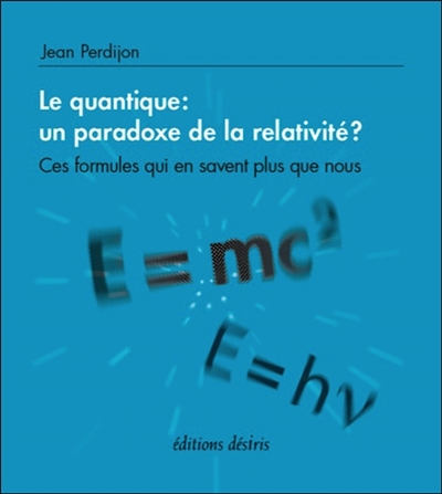 Le quantique : un paradoxe de la relativité ? : ces formules qui en savent plus que nous