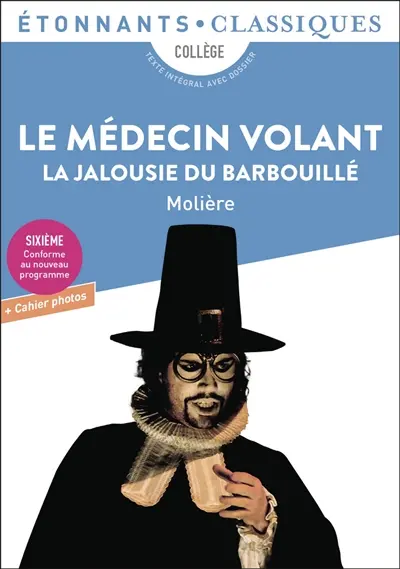 Le médecin volant. La jalousie du barbouillé : collège, texte intégral avec dossier + cahier photos : sixième, conforme au nouveau programme