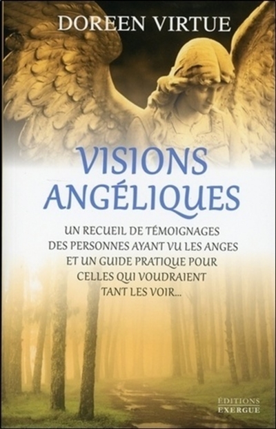 visions angéliques : un recueil de témoignages des personnes ayant vu les anges et un guide pratique pour celles qui voudraient tant les voir...