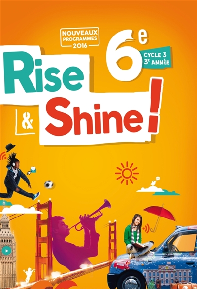 Rise & shine ! 6e, cycle 3,...