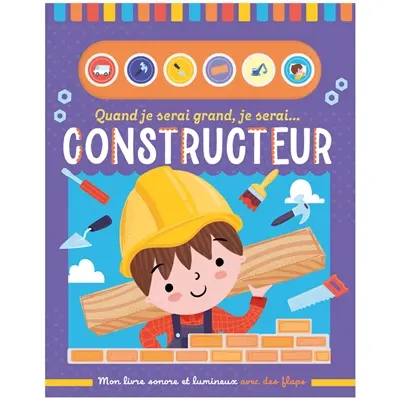 Quand je serai grand, je serai... constructeur : mon livre sonore et lumineux avec des flaps