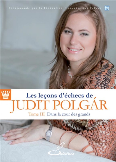 Les leçons d'échecs de Judit Polgar. Vol. 3. Dans la cour des grands