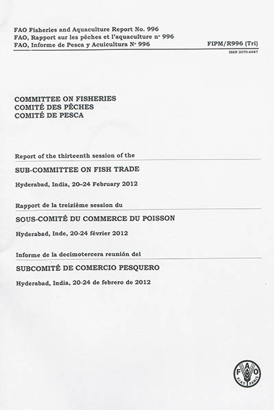 Committee on fisheries : Report of the thirteenth session of the sub-Committee on fish trade : Hyderabad, India, 20-24 february 2012. Comité des pêches : Rapport de la treizième session du sous-Comité du commerce du poisson : Hyderabad, Inde, 20-24 février 2012. Comité de pesca : Informe de la decimotercera reunion del subcomité de comercio pesquero : Hyderabad, India, 20-24 de febrero de 2012