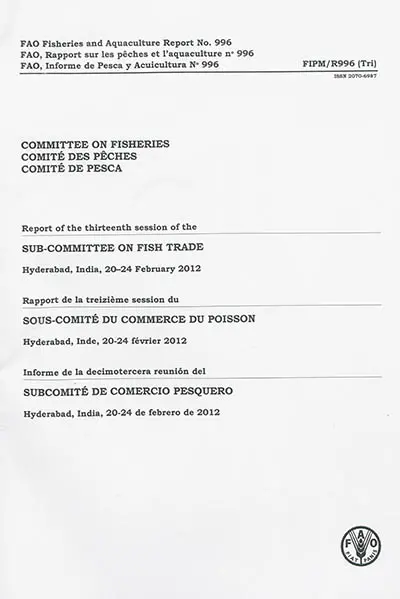 Committee on fisheries : Report of the thirteenth session of the sub-Committee on fish trade : Hyderabad, India, 20-24 february 2012. Comité des pêches : Rapport de la treizième session du sous-Comité du commerce du poisson : Hyderabad, Inde, 20-24 février 2012. Comité de pesca : Informe de la decimotercera reunion del subcomité de comercio pesquero : Hyderabad, India, 20-24 de febrero de 2012