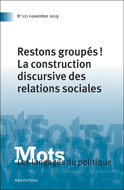 Mots : les langages du politique, n° 121. Restons groupés ! : la construction discursive des relations sociales