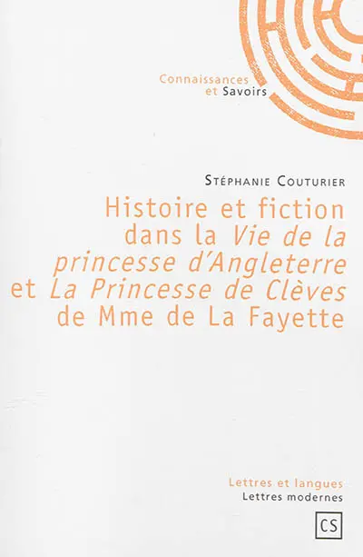 Histoire et fiction dans la Vie de la princesse d'Angleterre et La princesse de Clèves de Mme de La Fayette