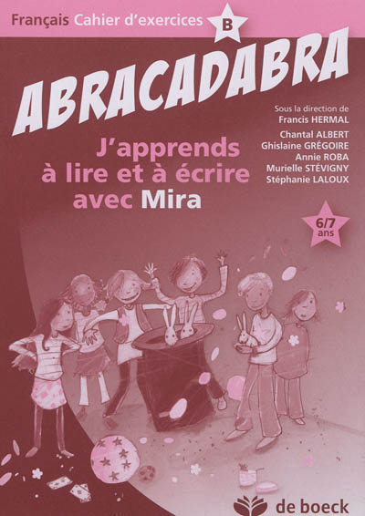 Abracadabra : j'apprends à lire et à écrire avec Mira : français, cahier d'exercices, 6-7 ans. Vol. B