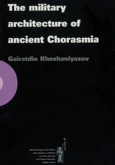 The military architecture of ancient Chorasmia (6th century B.C.-4th century A.D.)
