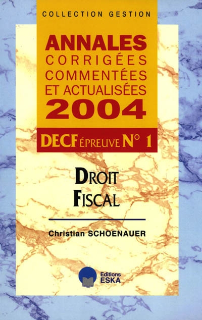 Droit fiscal, DECF épreuve N° 1 : annales corrigées, commentées et actualisées 2004