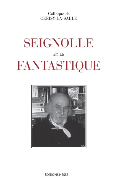 Seignolle et le fantastique : colloque de Cerisy-la-Salle, du 14 au 21 août 2001