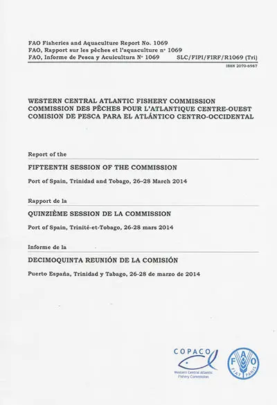 Western Central Atlantic Fishery Commission : report of the fifteenth session of the commission, Port of Spain, Trinidad and Tobago, 26-28 March 2014. Commission des pêches pour l'Atlantique centre-ouest : rapport de la quinzième session de la commission, Port of Spain, Trinité-et-Tobago, 26-28 mars 2014. Comision de pesca para el Atlantico centro-occidental : informe de la decimoquinta réunion de la comision, Puerto Espana, Trinidad y Tabago, 26-28 de marzo de 2014