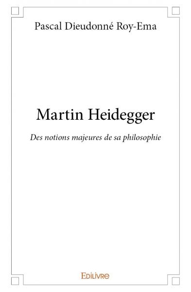 Martin heidegger : Des notions majeures de sa philosophie