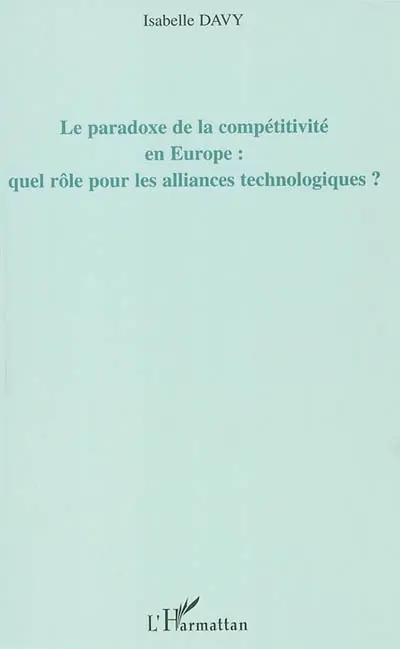 Le paradoxe de la compétitivité en Europe : quel rôle pour les alliances technologiques ? : une application à l'industrie européenne des semi-conducteurs
