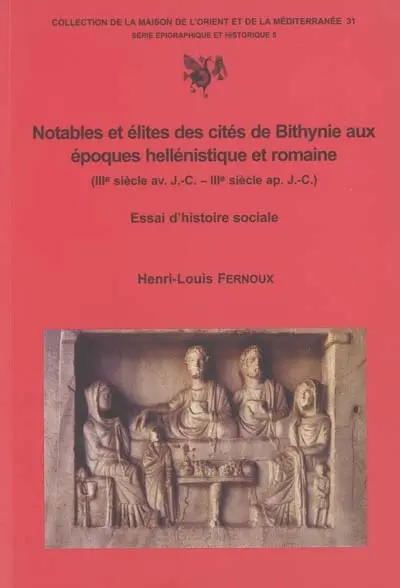 Notables et élites des cités de Bithynie aux époques hellénistique et romaine : IIIe siècle av. J.-C.-IIIe siècle apr. J.-C. : essai d'histoire sociale