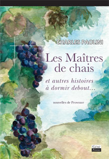Les maîtres de chais : et autres histoires à dormir debout : nouvelles de Provence