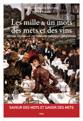 Les mille & un mots des mets et des vins : histoire culturelle, dictionnaire français & francophone