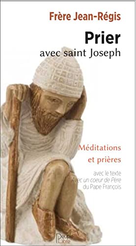 Prier avec saint Joseph : méditations, neuvaines et prières - Frère Jean-Régis