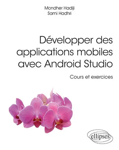 Développer des applications mobiles avec Android Studio : cours et exercices