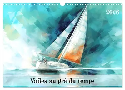 Voiles au gré du temps (Calendrier mural 2026 DIN A3 vertical), CALVENDO calendrier mensuel : Embarquez pour une aventure artistique captivante avec ces illustrations de voiliers : Plongez dans l'univers envoûtant de la mer, où la puissance du vent rencontre la grâce des voiles.