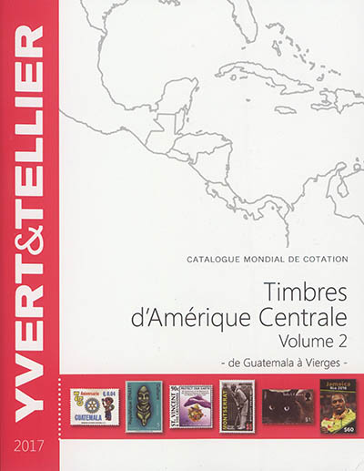 Catalogue Yvert et Tellier de timbres-poste : cent vingt et unième année. Vol. 2. Amérique centrale : de Guatemala à Vierges
