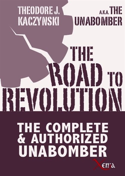The road to revolution : the complete & authorized Unabomber