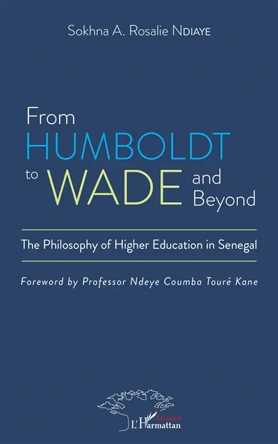 From Humboldt to Wade and beyond : the philosophy of higher education in Senegal