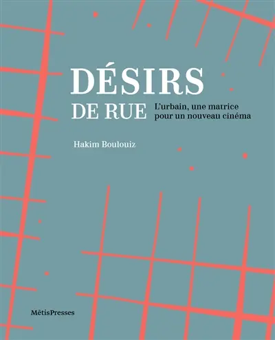 Désirs de rue : l'urbain, une matrice pour un nouveau cinéma