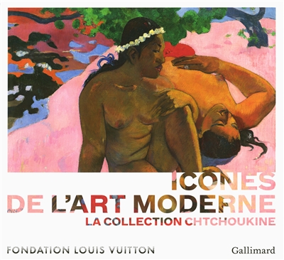Icônes de l'art moderne : la collection Chtchoukine : exposition, Paris, Fondation Louis Vuitton, 22 octobre 2016-20 février 2017