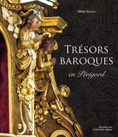 Trésors baroques en Périgord : mobilier et décor des églises de Dordogne (XVIIe-XVIIIe siècles)