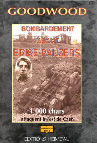 Goodwood : bombardement géant anti-panzers : 1000 chars attaquent à l'est de Caen