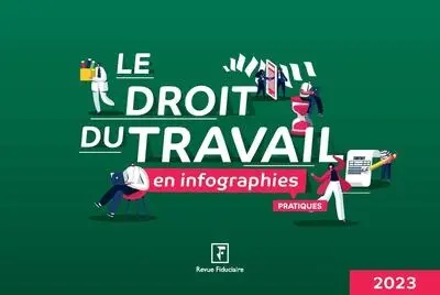 Le droit du travail en infographies pratiques : 2023 Le droit du travail en infographies pratiques : 2023