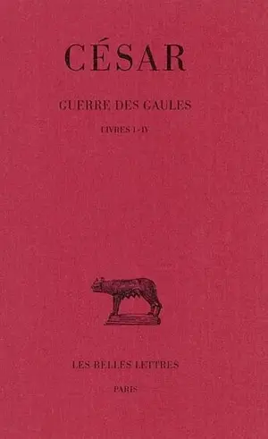 Guerre des Gaules. Vol. 1. Livres I-IV