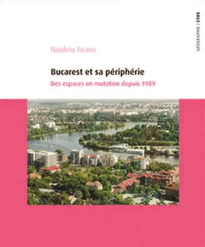 Bucarest et sa périphérie : des espaces en mutation depuis 1989