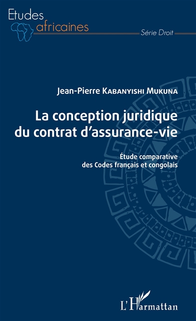 La conception juridique du contrat d'assurance-vie : étude comparative des Codes français et congolais