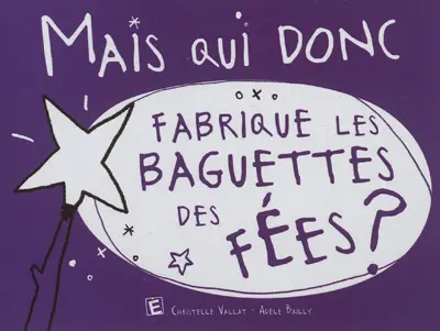 Mais qui donc fabrique les baguettes des fées ?