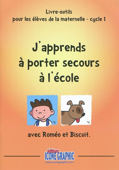 J'apprends à porter secours à l'école avec Roméo et Biscuit : livre-outils pour les élèves de la maternelle, cycle 1