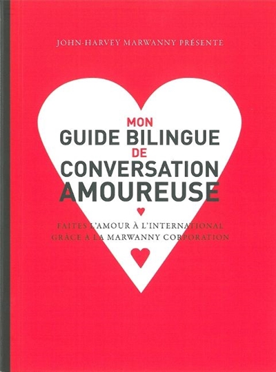 Mon guide bilingue de conversation amoureuse : faites l'amour à l'international grâce à la Marwanny corporation
