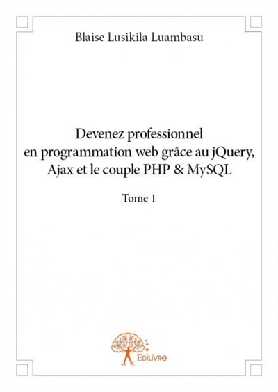 Devenez professionnel en programmation web grâce au jquery, ajax et le couple php&mysql