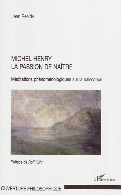 Michel Henry, la passion de naître : méditations phénoménologiques sur la naissance