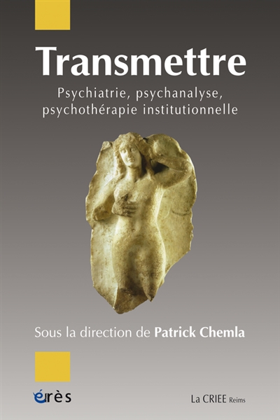 Transmettre : psychiatrie, psychanalyse, psychothérapie institutionnelle