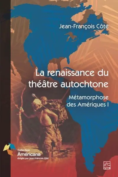 La renaissance du théâtre autochtone : métamorphose des Amériques. 1
