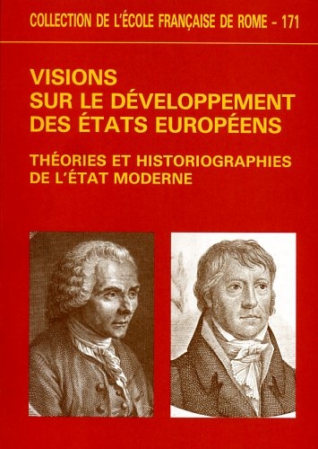 Visions sur le développement des Etats européens : théories et historiographies de l'Etat moderne : actes