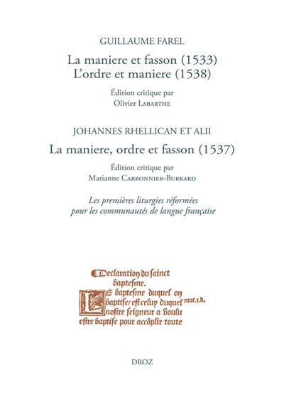 Oeuvres imprimées ou restées manuscrites. Vol. 4. La maniere et fasson (1533). L'ordre et maniere (1538). La maniere, ordre et fasson (1537) : les premières liturgies réformées pour les communautés de langue française : Farel réformateur de Genève